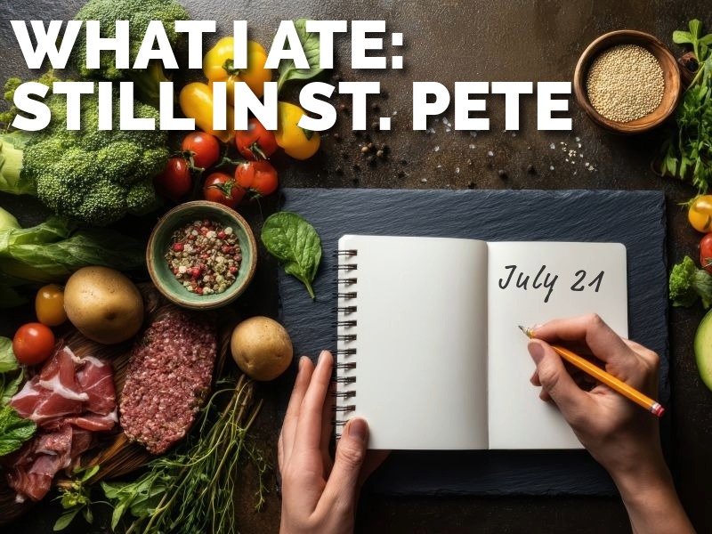 What I Ate This Week: Still in St. Pete (July 21–27)
