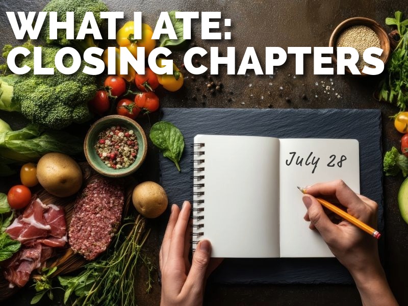 What I ate: Closing Chapters