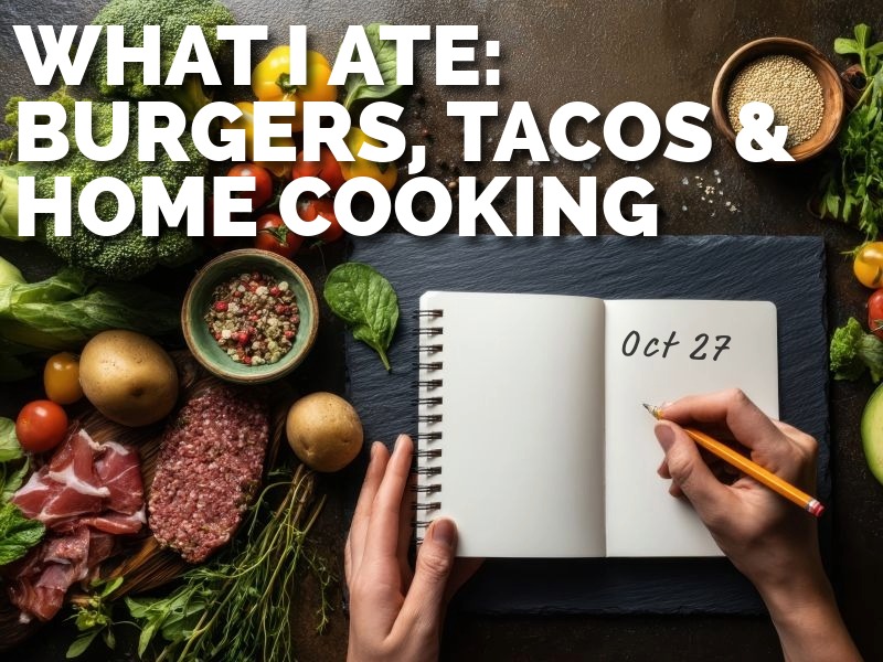 What I Ate This Week: Burgers, Tacos & Cozy Home Cooking (Oct 27 – Nov 2)