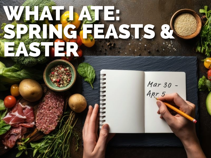 What I Ate This Week: Cacio e Pepe, An Easter Feast & A Sandwich Worth Talking About (Mar 30 – Apr 5)