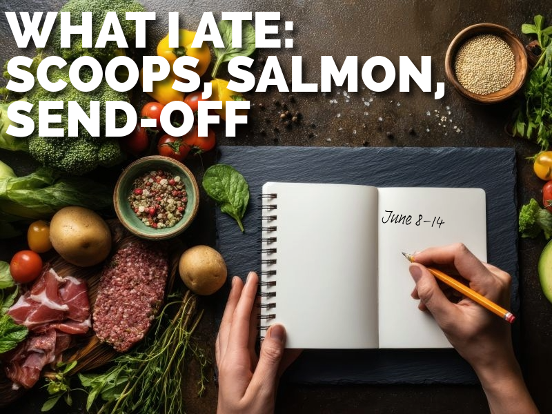 What I Ate This Week: Salmon, Scoops, and a Summer Send-Off (June 8–14)