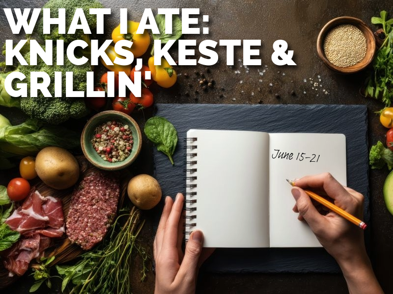 What I Ate This Week: Knicks, Kesté, and Father’s Day on the Grill (June 15–21)