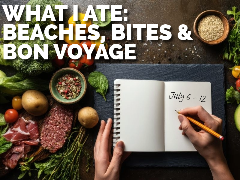 What I Ate This Week: Beach Days, Tampa Bound & a Daughter’s Next Chapter (Jul 6–12)