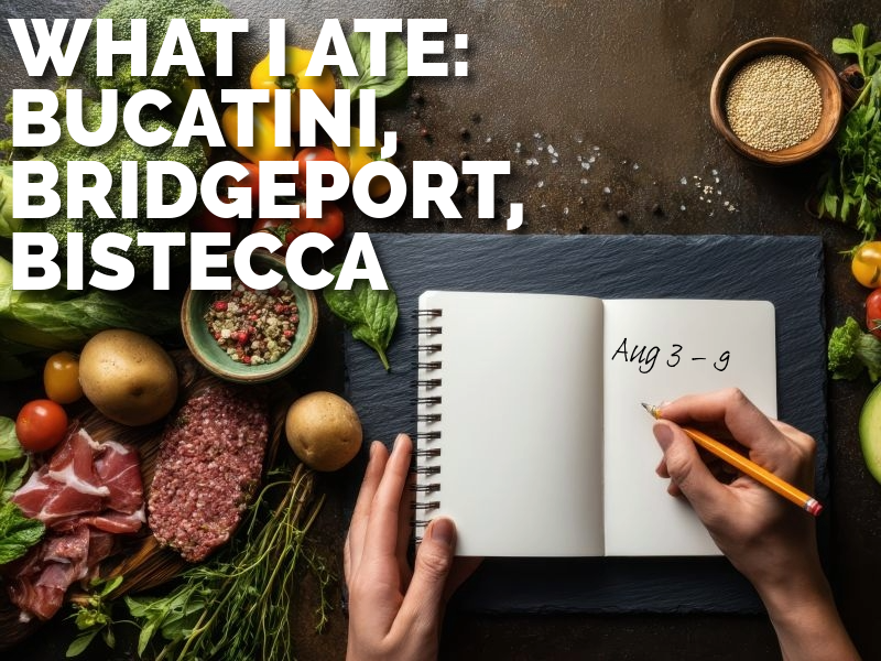 What I Ate This Week: Bucatini, a Bridgeport Staple & Riverside Pasta in Westport (Aug 3–9)